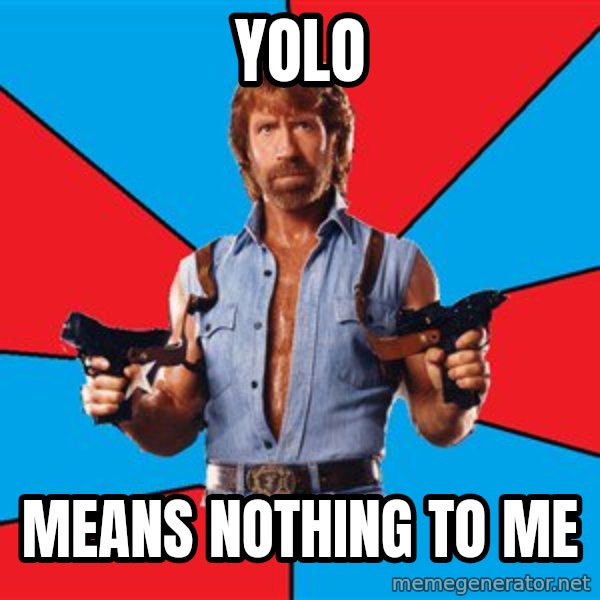 Chuck Norris  meme: yolo / Means nothing to me