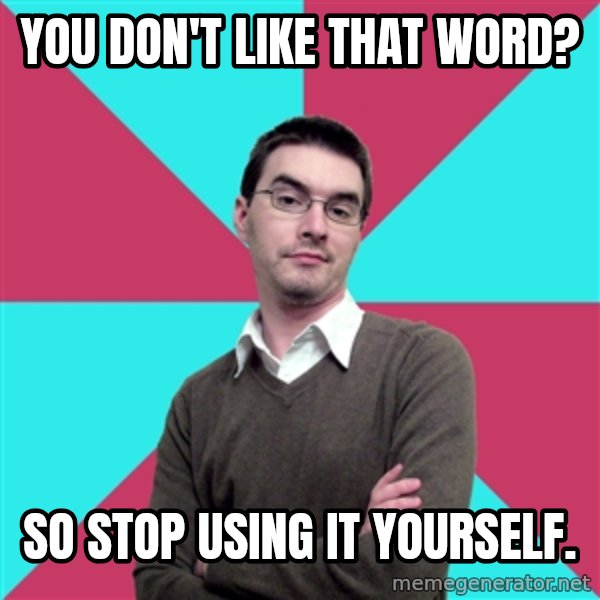 Privilege Denying Dude meme: You don't like that word? / So stop using it yourself.