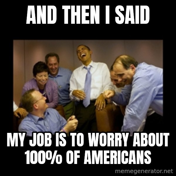 obama laughing  meme: And then i said / my job is to worry about 100% of Americans