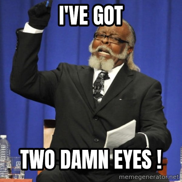 Rent Is Too Damn High meme: I've got / two damn eyes !