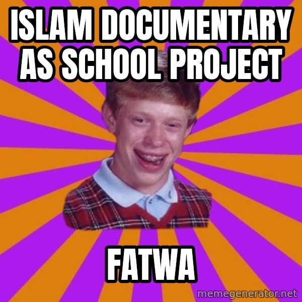 Unlucky Brian Strikes Again meme: Islam Documentary as school Project / Fatwa