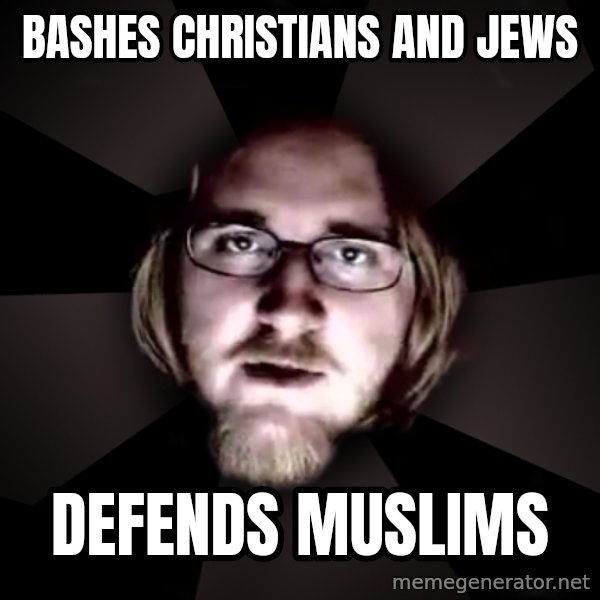 typical atheist meme: Bashes CHristians and Jews / defends muslims