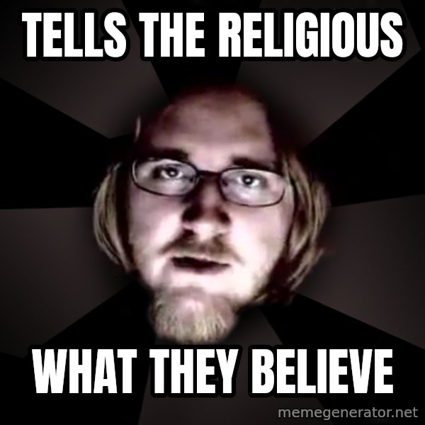 typical atheist meme: Tells the religious / what they believe