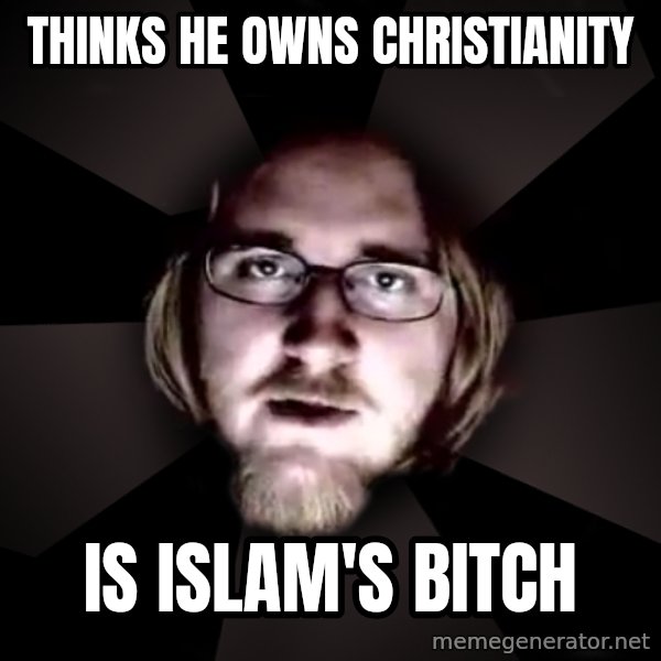 typical atheist meme: Thinks he owns christianity / is islam's bitch