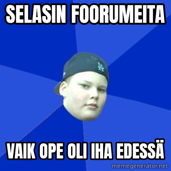 Jonnen Neuvo meme: SELASIN FOORUMEITA / VAIK OPE OLI IHA EDESSÄ