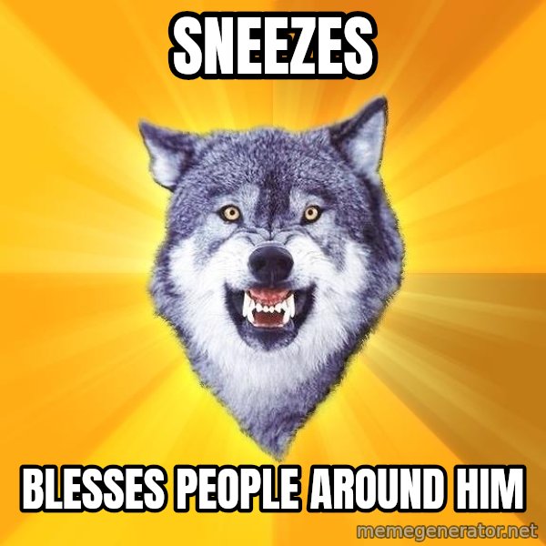 Courage Wolf meme: sneezes / blesses people around hım
