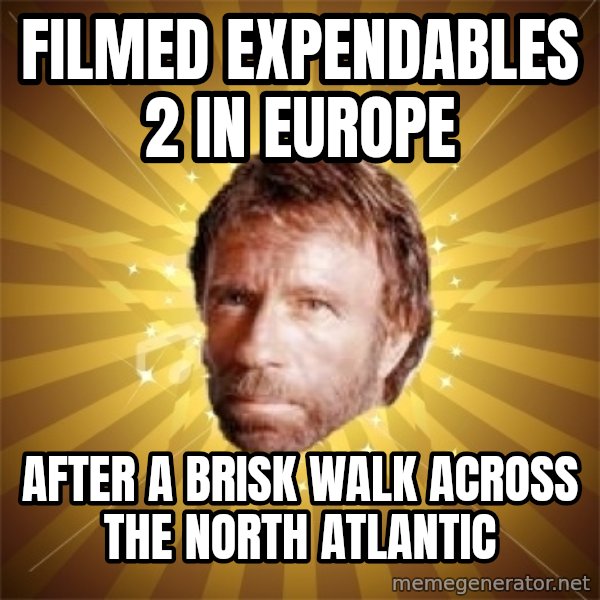 Chuck Norris Advice meme: filmed expendables 2 in europe / after a brisk walk across the north atlantic