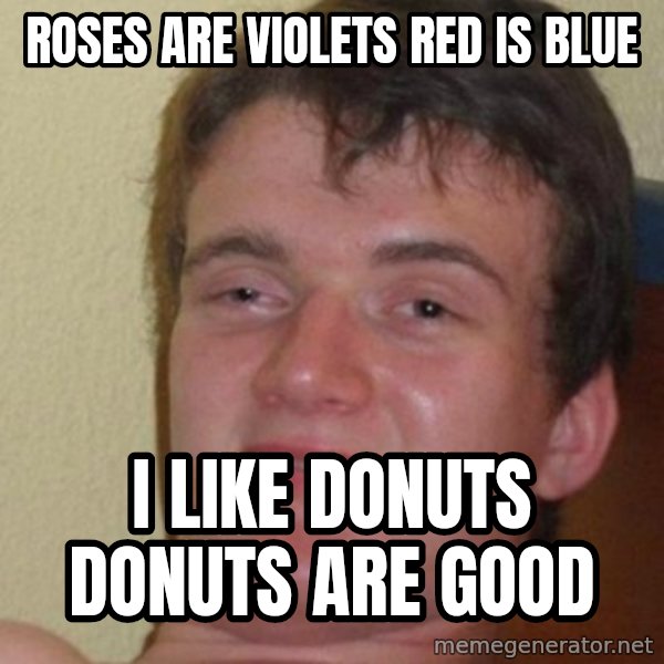 Really Stoned Guy meme: Roses are violets    red is blue / i like donuts donuts are good