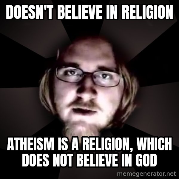 typical atheist meme: doesn't believe in religion / atheism is a religion, which does not believe in god