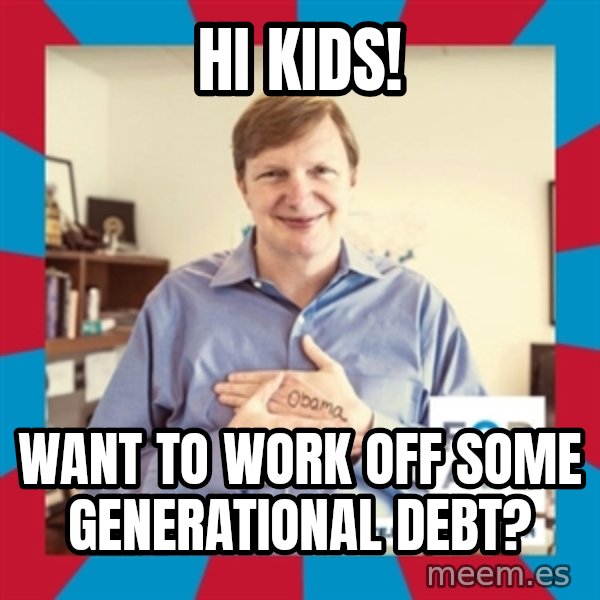 Jim Messina meme: hI KIDS! / wANT TO WORK OFF SOME GENERATIONAL DEBT?