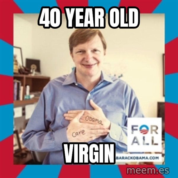Jim Messina meme: 40 year old / virgin