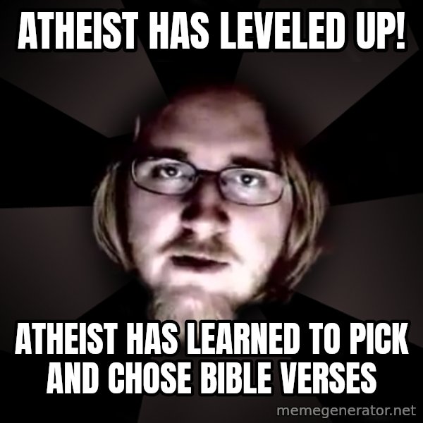 typical atheist meme: atheist has leveled up! / atheist has learned to pick and chose bible verses