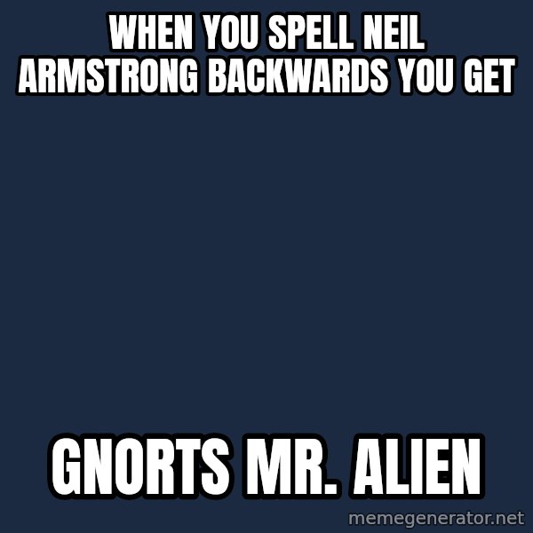 Conspiracy Keanu meme: When you spell neil armstrong backwards you get / gnorts mr. alien