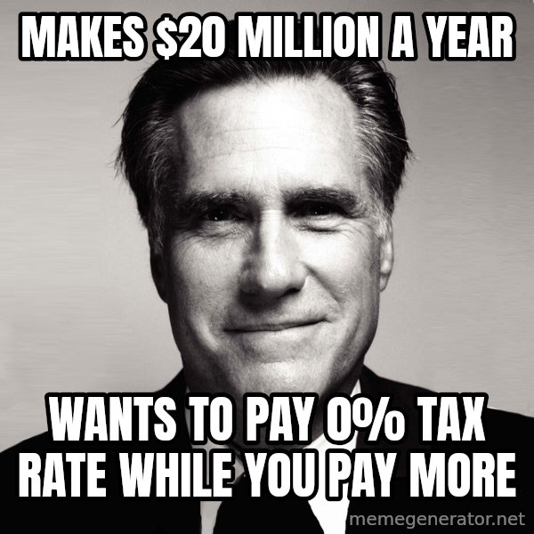 RomneyMakes.com meme: makes $20 million a year / wants to pay 0% tax rate while you pay more