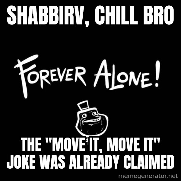 Chill Out Lemur meme: SHABBIRV, CHILL BRO / THE "MOVE IT, MOVE IT" JOKE WAS ALREADY CLAIMED
