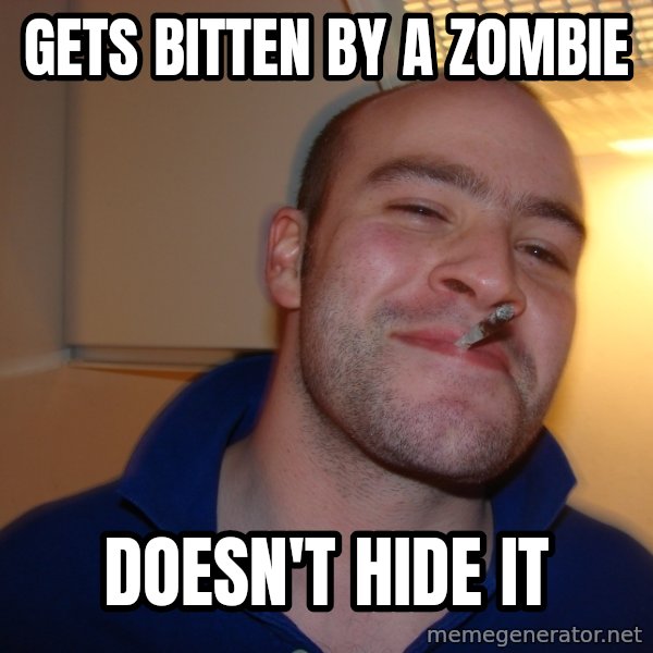 Good Guy Greg meme: gets bitten by a zombie / doesn't hide it