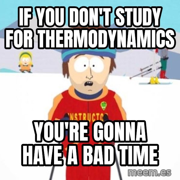 South Park Ski Teacher meme: if you don't study for thermodynamics / you're gonna have a bad time