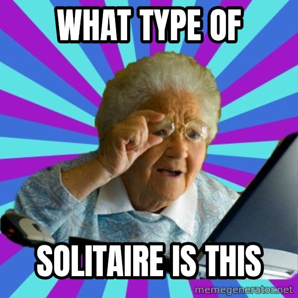 old lady meme: What type of / solitaire is this