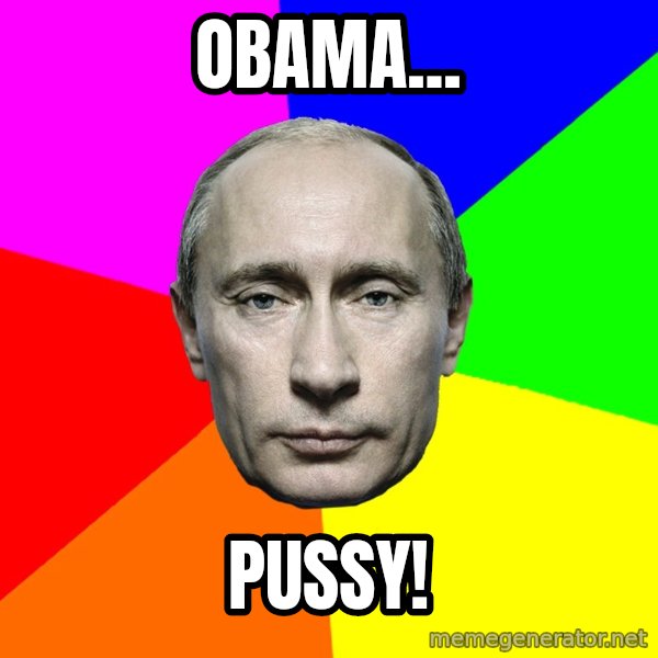 Putin Says meme: obama... / pussy!