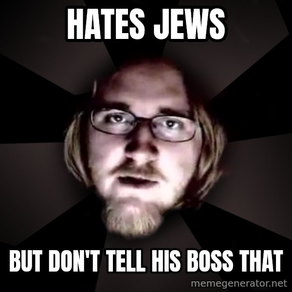 typical atheist meme: hates jews / but don't tell his boss that