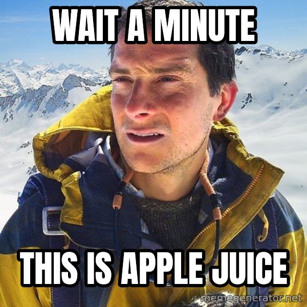 Bear Grylls Loneliness meme: Wait a minute / this is apple juice