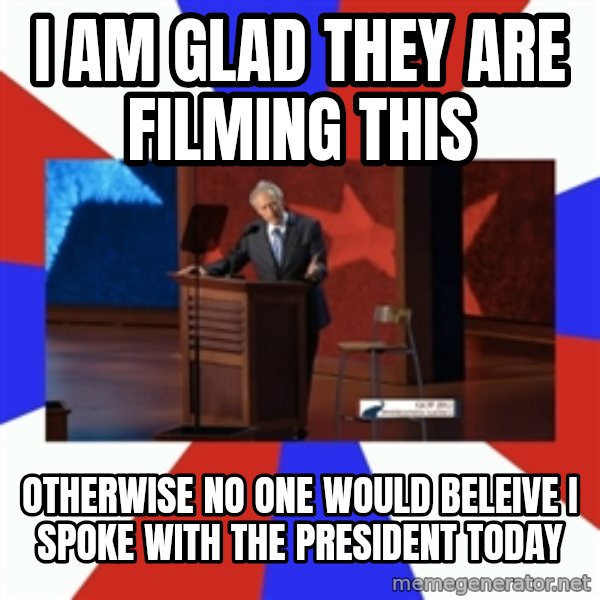 Invisible Obama meme: I am glad they are filming this / otherwise no one would beleive I spoke with the president today
