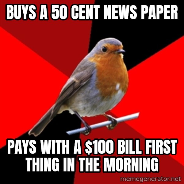 Retail Robin meme: Buys a 50 cent news paper / Pays with a $100 bill first thing in the morning