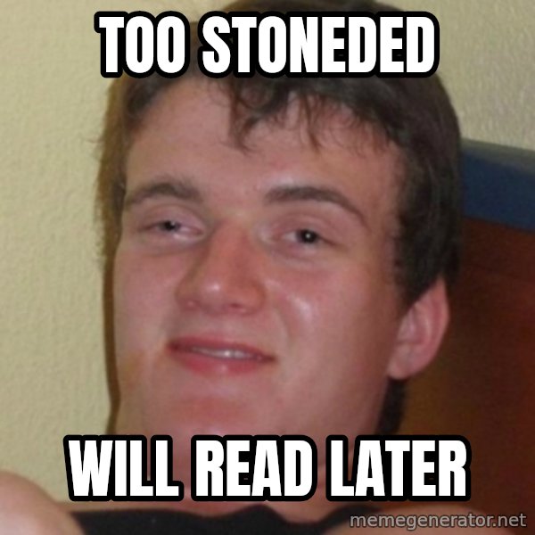 Stoner Guy meme: Too stoneded / will read later