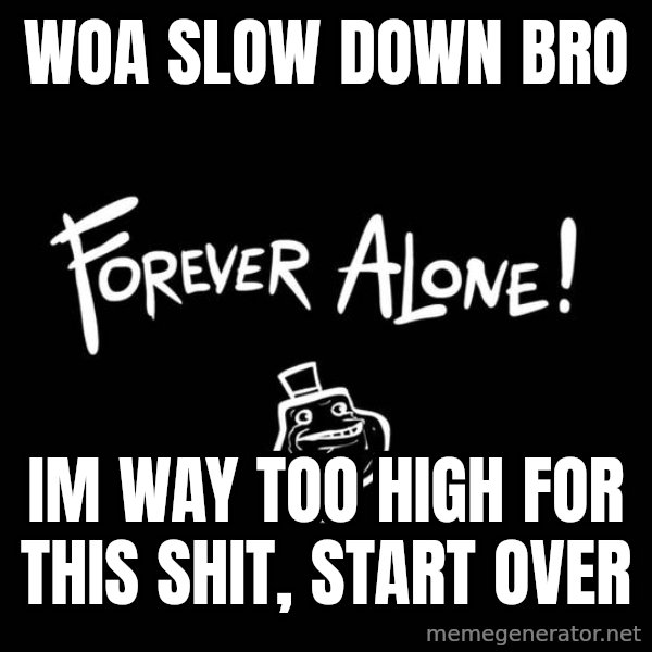 Chill Out Lemur meme: woa slow down bro / im way too high for this shit, start over