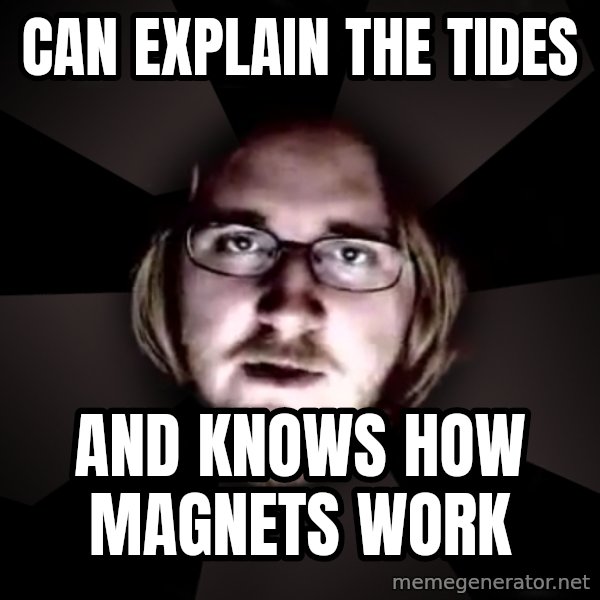typical atheist meme: can explain the tides / and knows how magnets work