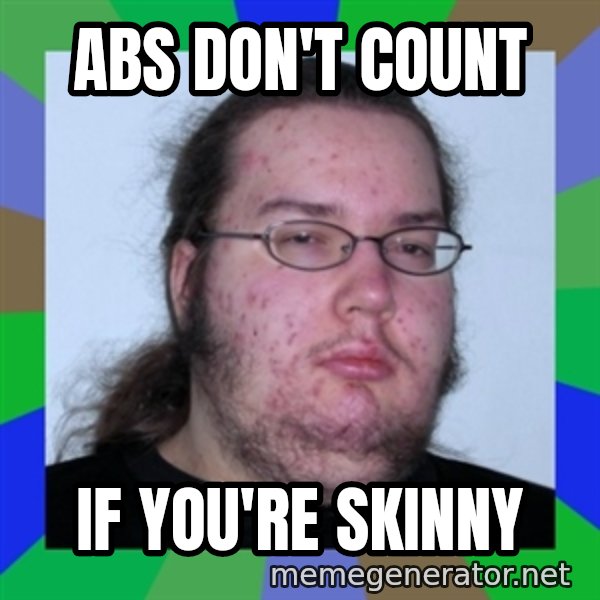 Neckbeard meme: ABS DON'T COUNT / IF YOU'RE SKINNY