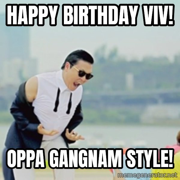 Gangnam Style meme: Happy birthday viv! / oppa gangnam style!
