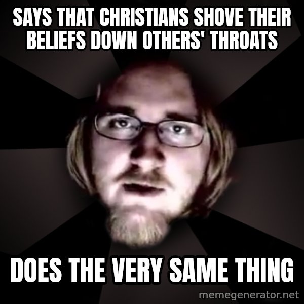 typical atheist meme: says that christians shove their beliefs down others' throats / does the very same thing