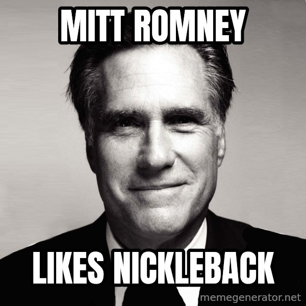 RomneyMakes.com meme: mitt romney / likes nickleback