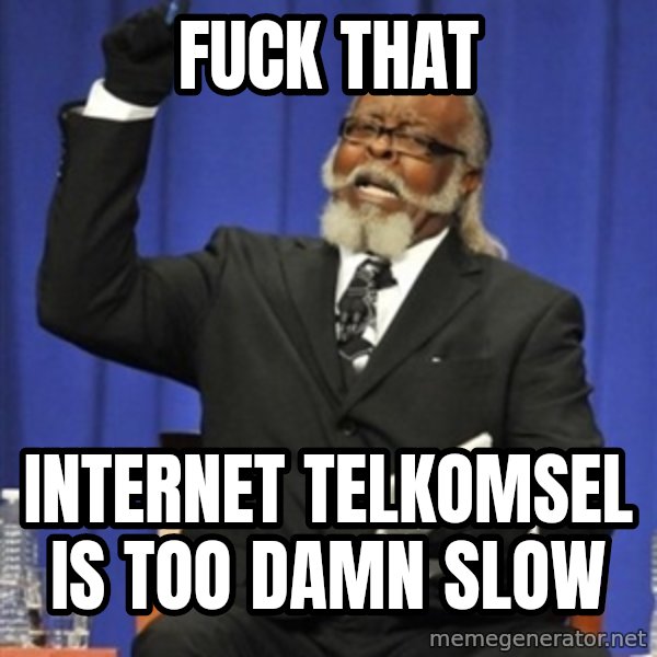 Rent Is Too Damn High meme: Fuck that / Internet tElkomsel is too damn slow