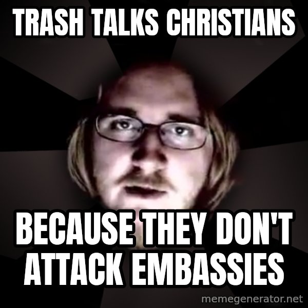typical atheist meme: trash talks Christians / Because they don't attack embassies
