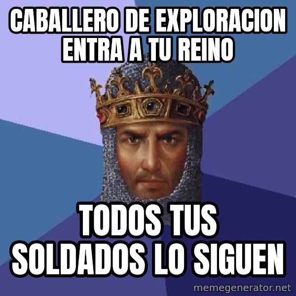 Age Of Empires meme: Caballero de exploracion entra a tu reino / Todos tus soldados lo siguen