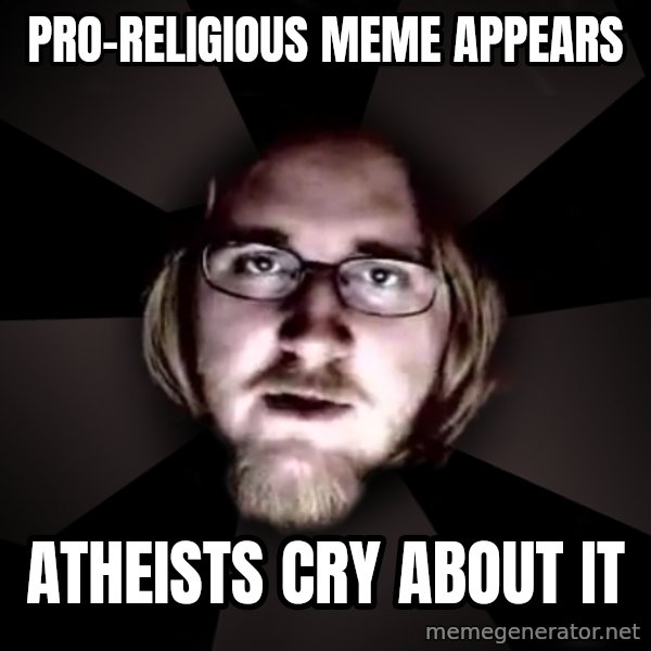 typical atheist meme: Pro-religious meme appears / atheists cry about it