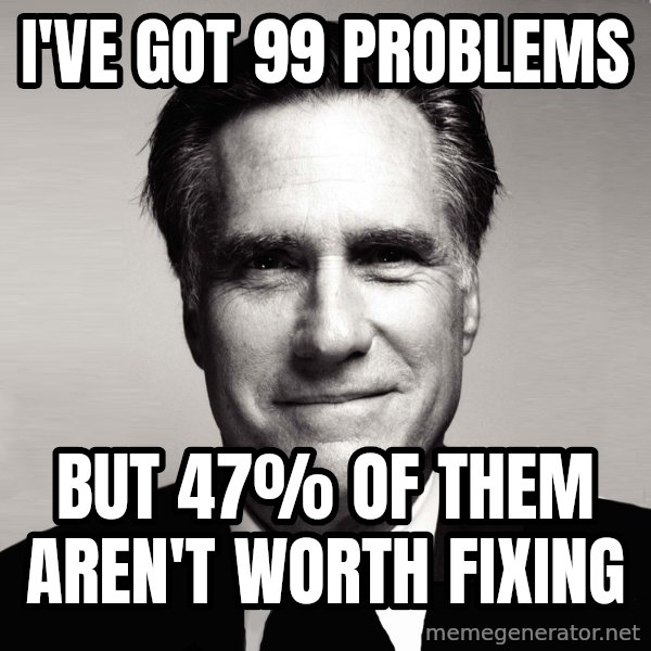 RomneyMakes.com meme: I've got 99 problems / but 47% of them aren't worth fixing