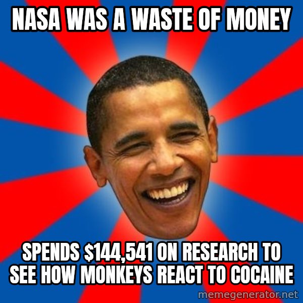 Obama meme: Nasa was a waste of money / Spends $144,541 on research to see how monkeys react to cocaine