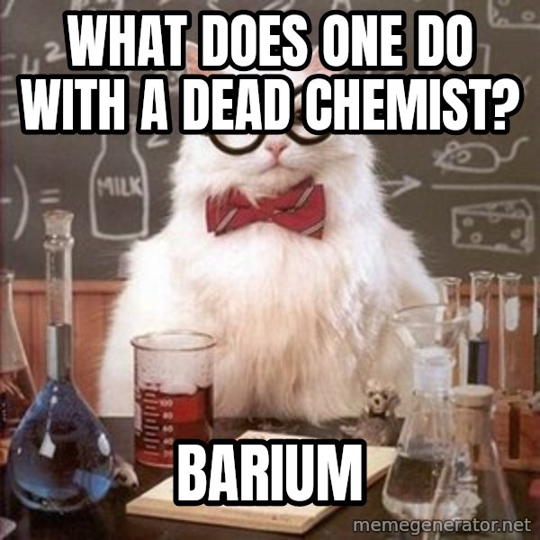 Chemistry Cat meme: What does one do with a dead chemist? / Barium