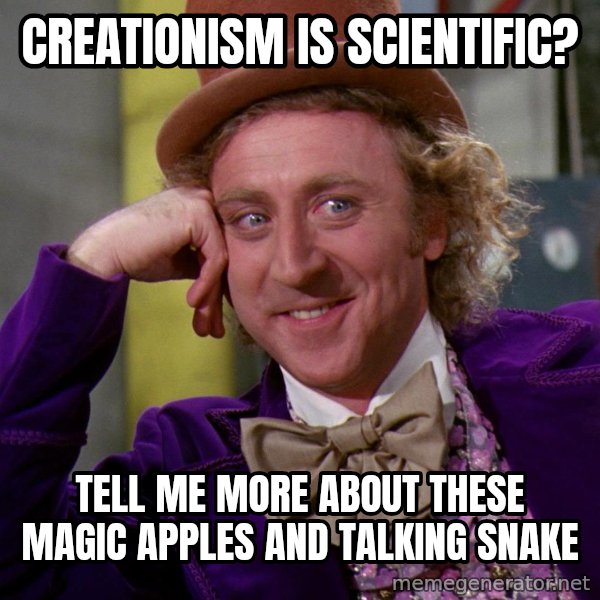 Willywonka meme: Creationism is scientific? / tell me more about these magic apples and talking snake