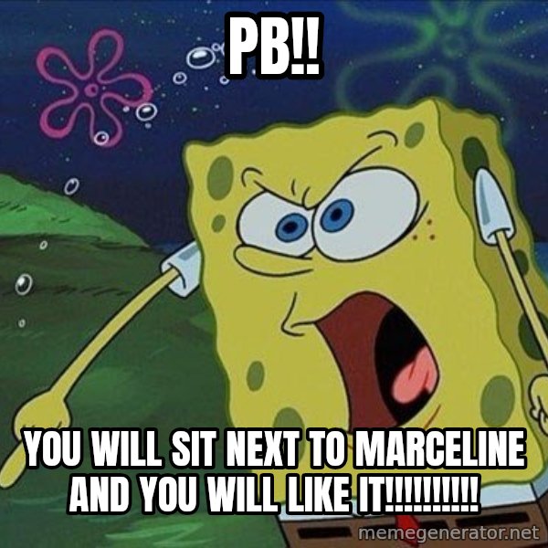 Spongebob Rage meme: PB!! / YOU WILL SIT NEXT TO MARCELINE AND YOU WILL LIKE IT!!!!!!!!!!