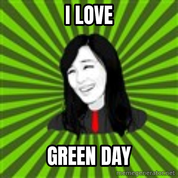 green fan meme: I love / green day