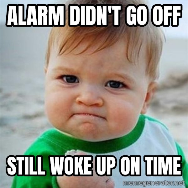 Victory Baby meme: Alarm Didn't go off / Still woke up on time