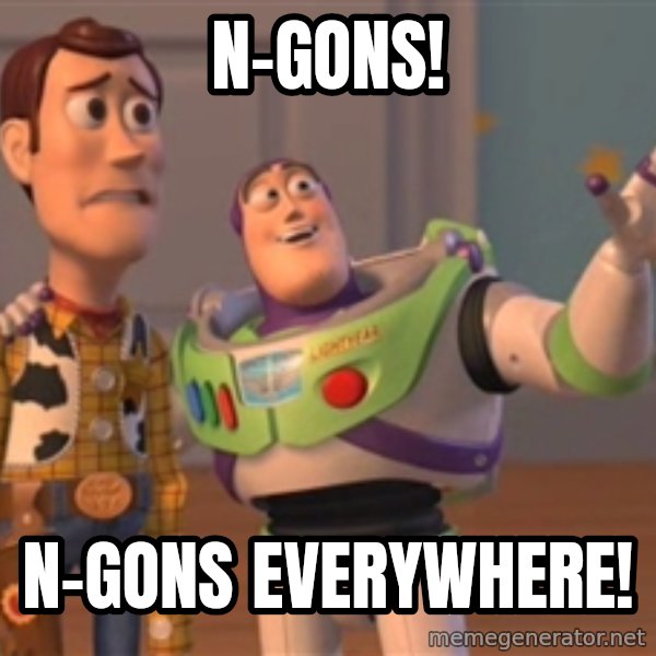 Tseverywhere meme: n-gons! / n-gons everywhere!