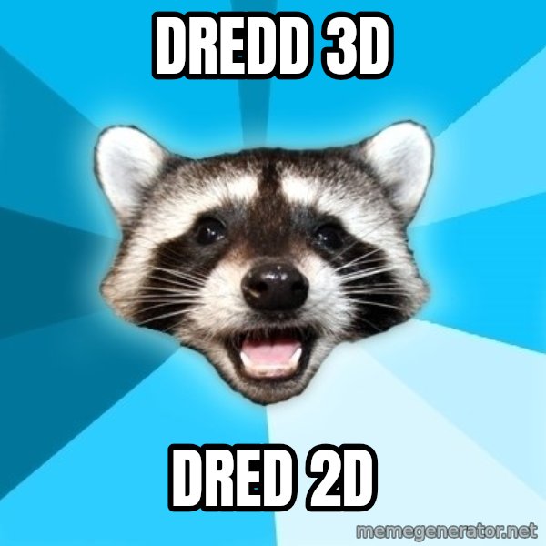 Lame Pun Coon meme: dredd 3d / dred 2d