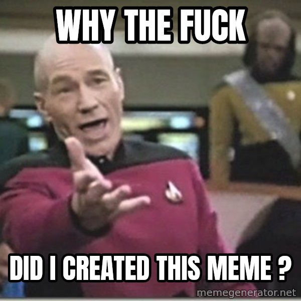 star trek wtf meme: why the fuck / did i created this meme ?