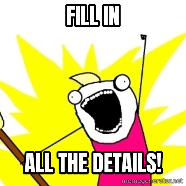 X ALL THE THINGS meme: fill in / all the details!