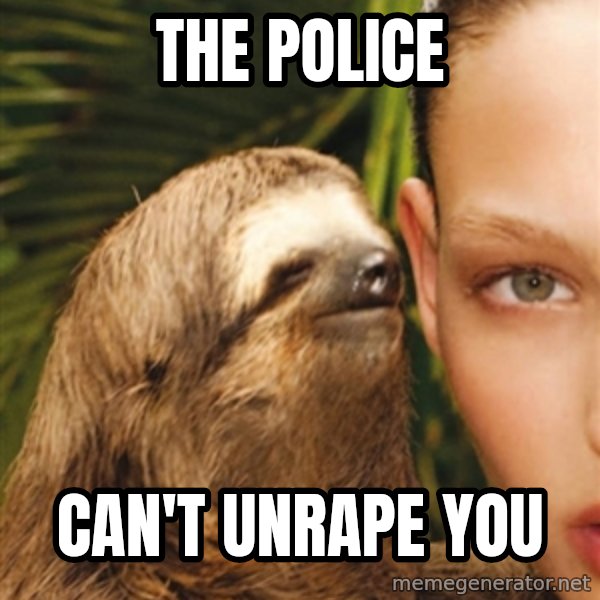 The Rape Sloth meme: the police / can't unrape you